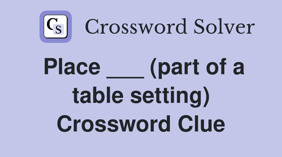 Place ___ (part of a table setting) Crossword Clue