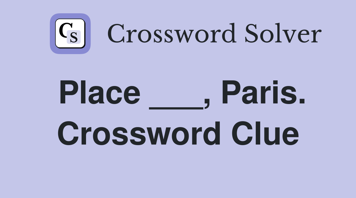 Place ___, Paris. Crossword Clue