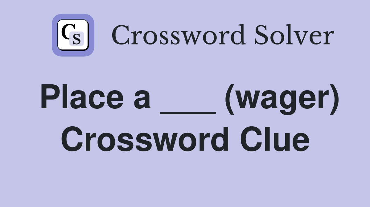 Place a ___ (wager) Crossword Clue