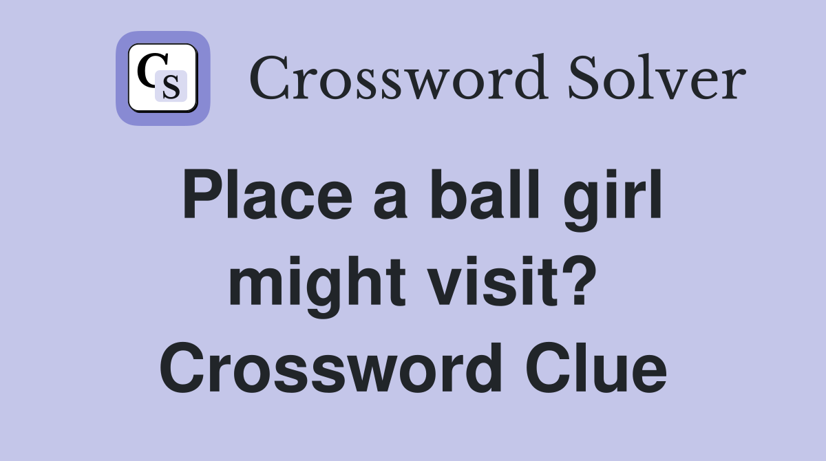 Place a ball girl might visit? Crossword Clue