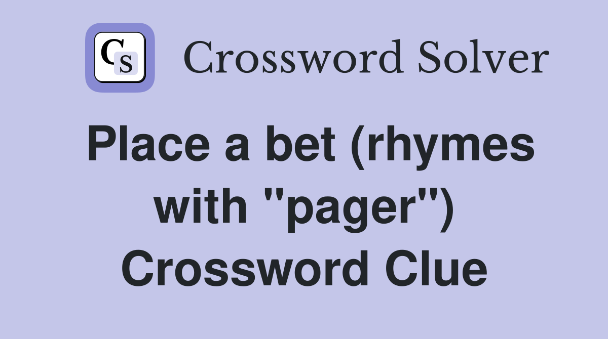 Place a bet (rhymes with "pager") Crossword Clue