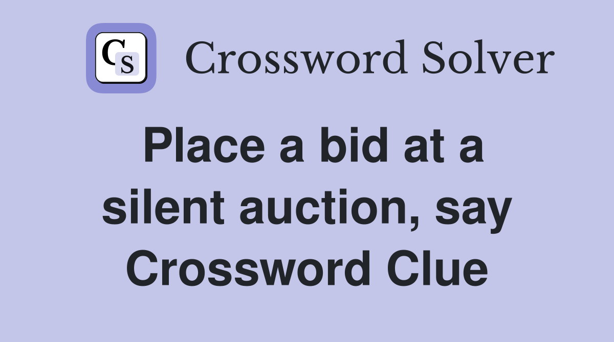 Place a bid at a silent auction, say Crossword Clue