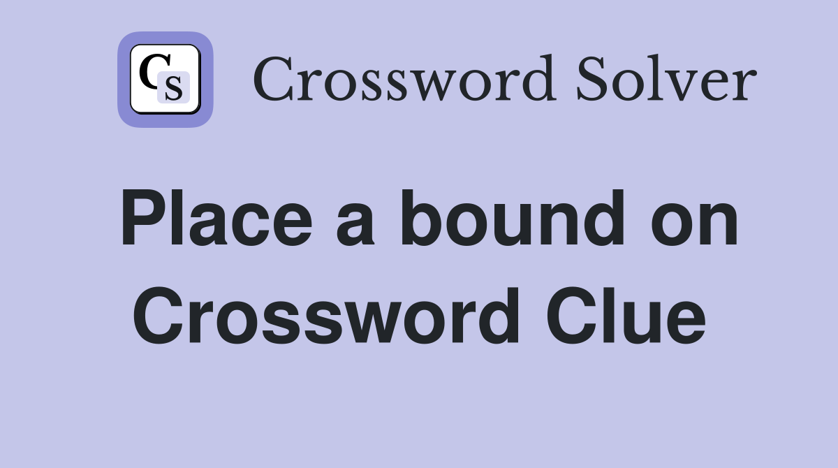 Place a bound on Crossword Clue