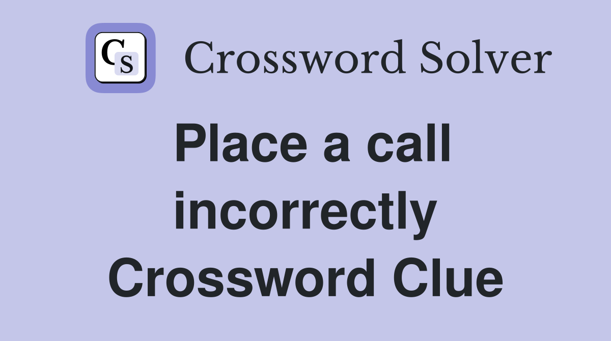 Place a call incorrectly Crossword Clue