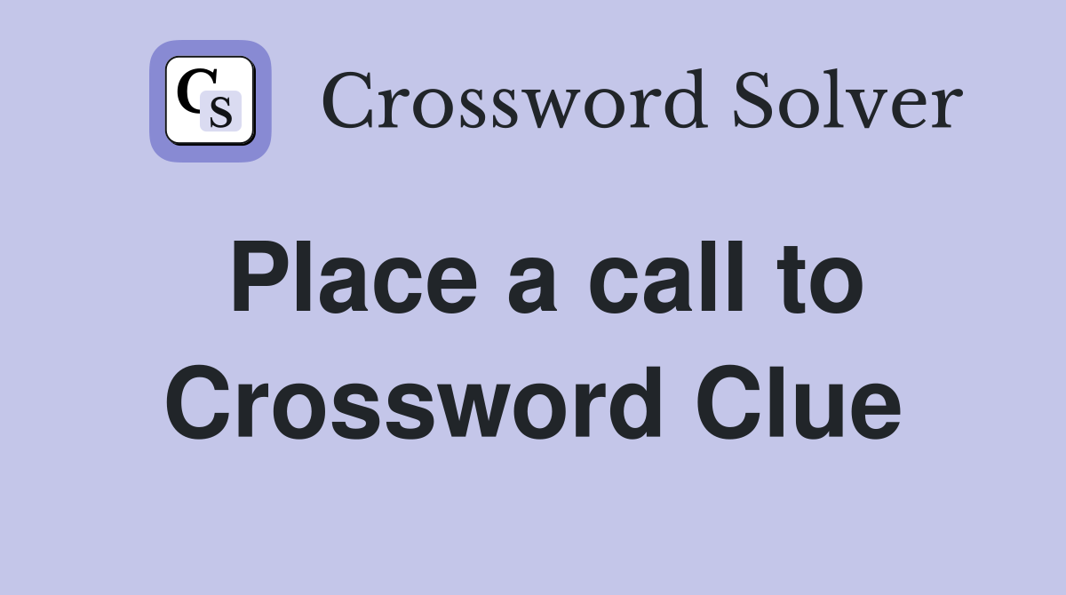 Place a call to Crossword Clue