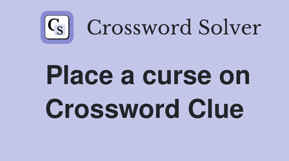 Place a curse on Crossword Clue
