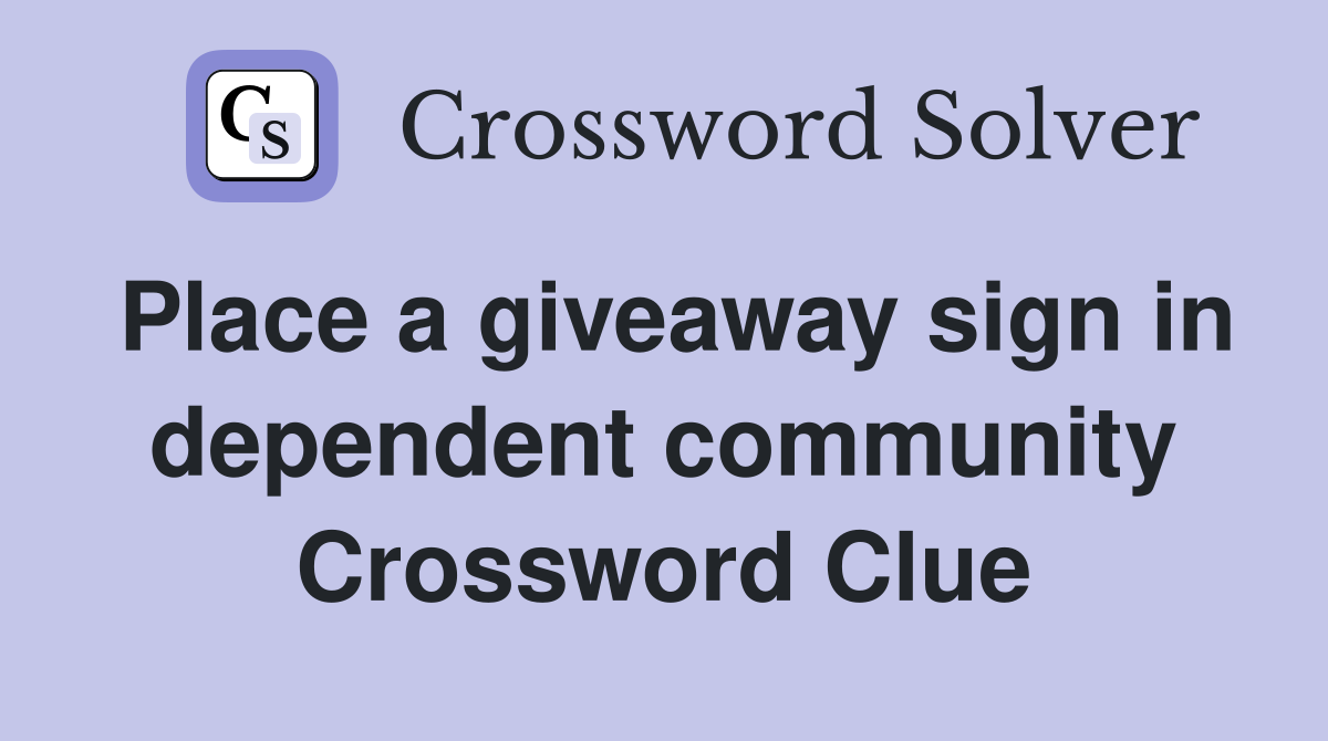 Place a giveaway sign in dependent community Crossword Clue