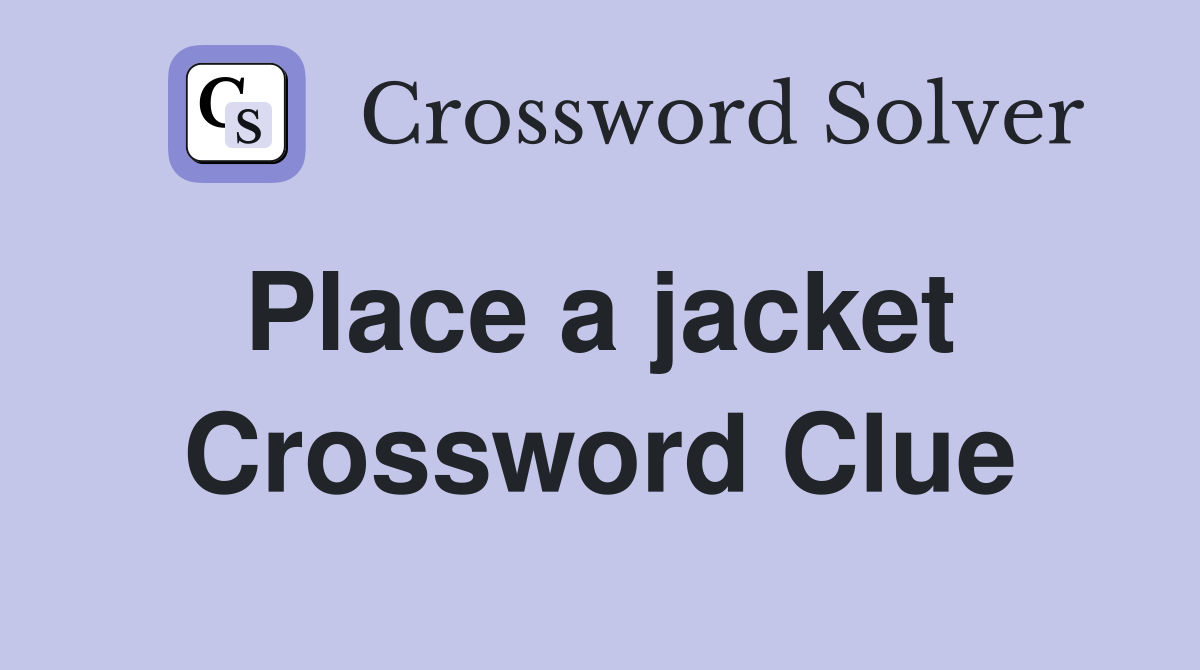 Place a jacket  Crossword Clue