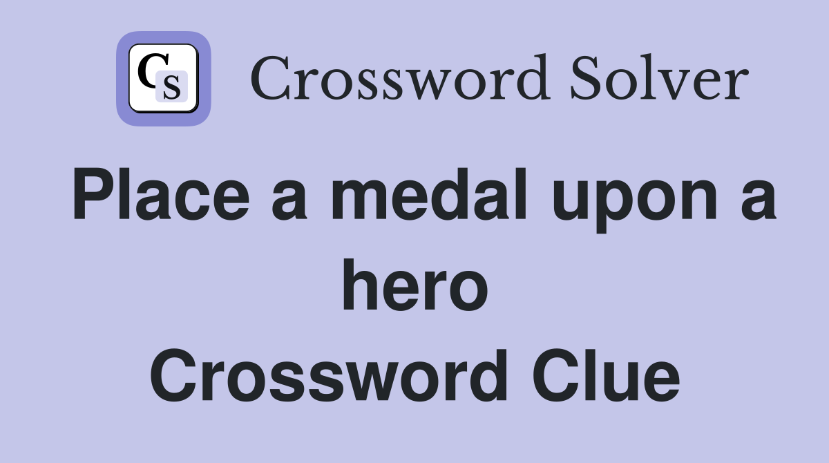 Place a medal upon a hero Crossword Clue