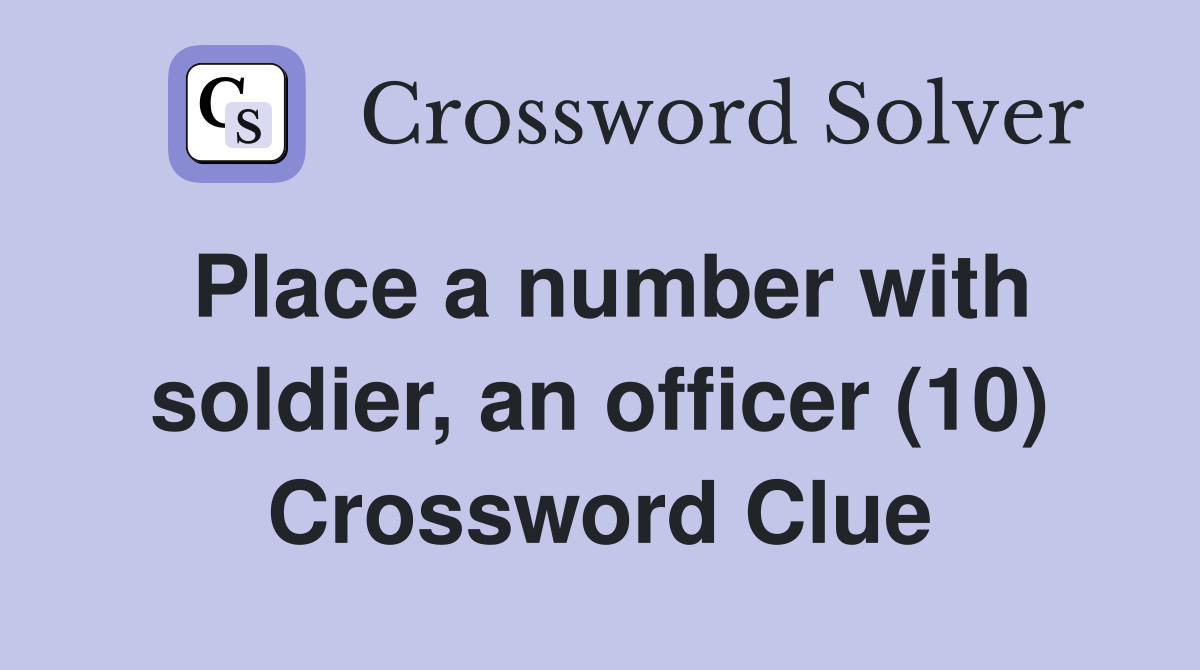 Place a number with soldier, an officer (10) Crossword Clue