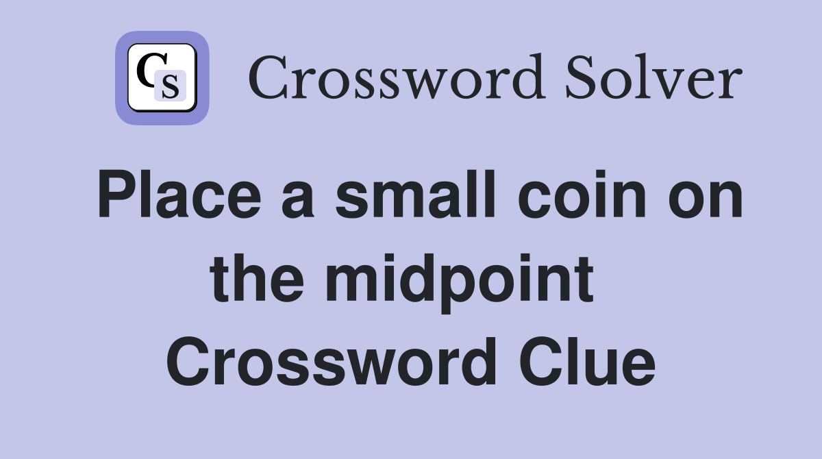 Place a small coin on the midpoint  Crossword Clue