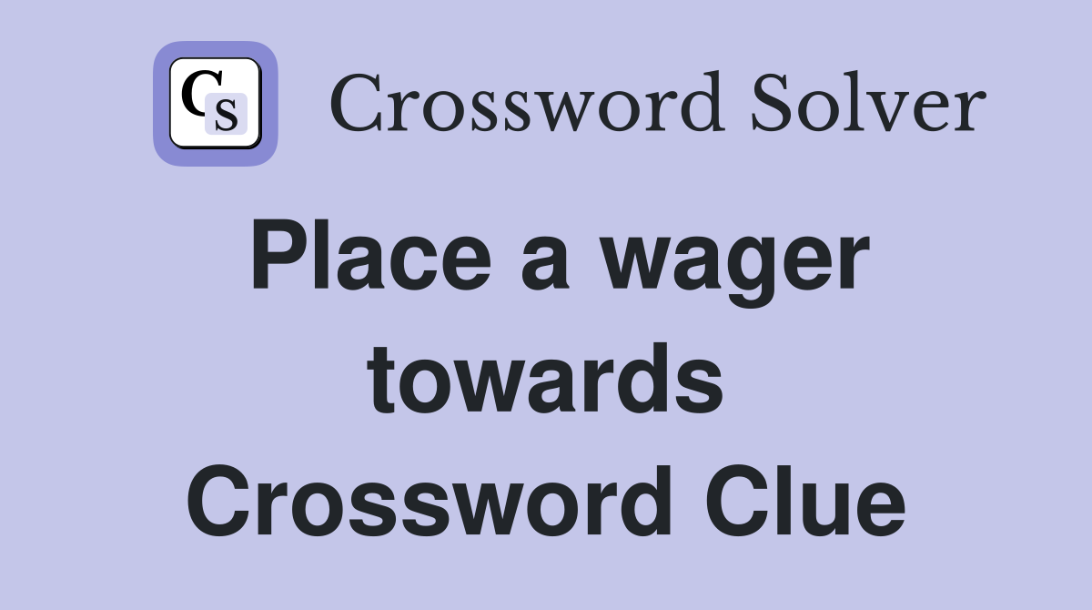 Place a wager towards Crossword Clue