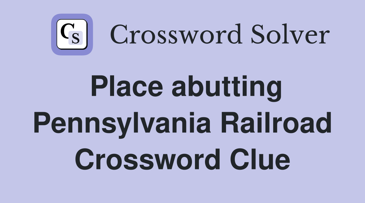 Place abutting Pennsylvania Railroad Crossword Clue