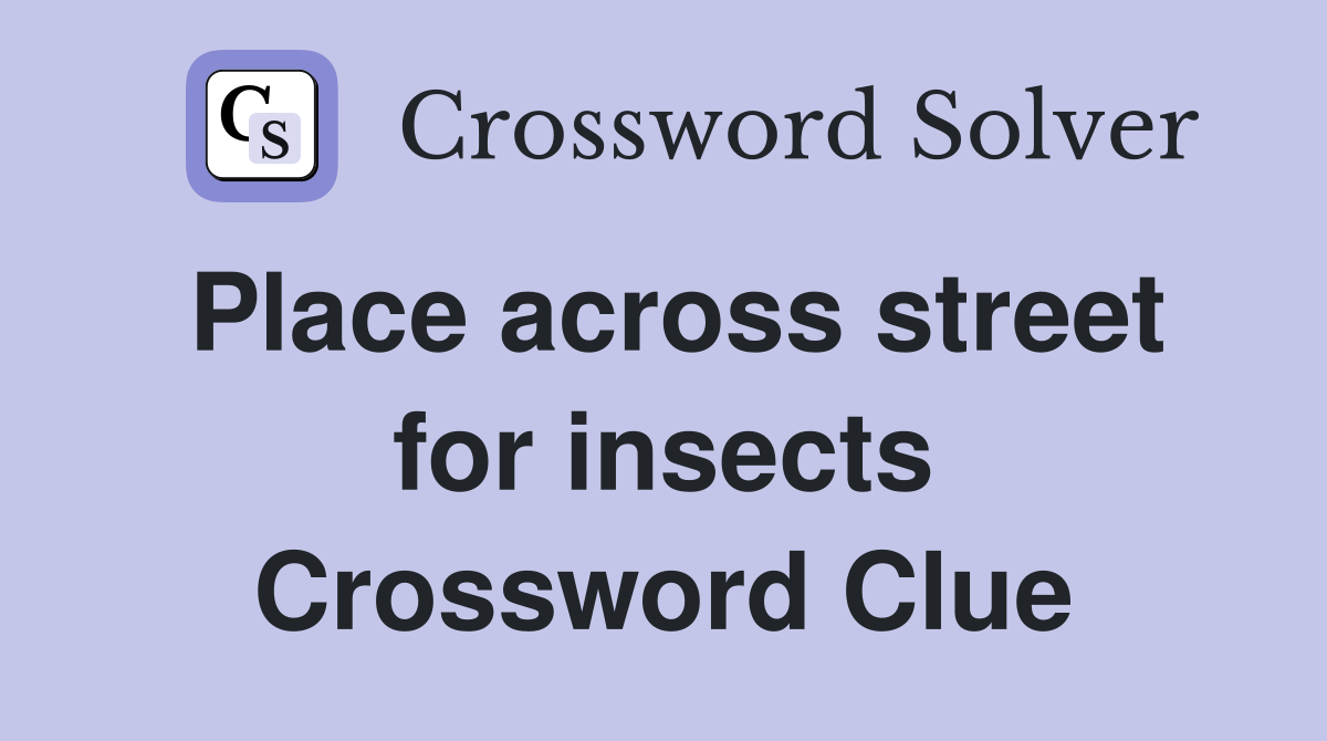 Place across street for insects Crossword Clue