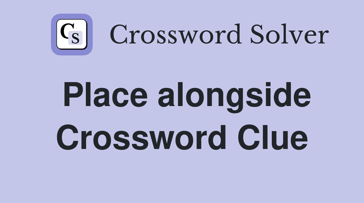 Place alongside Crossword Clue