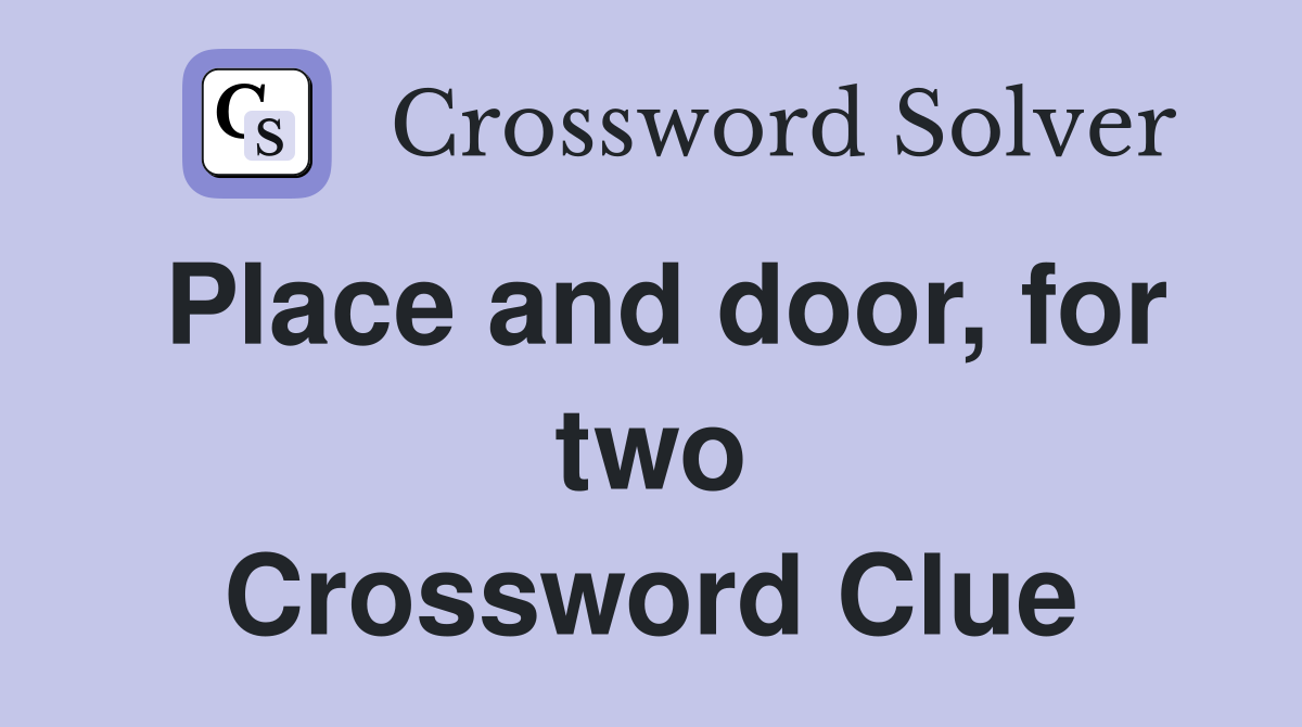 Place and door, for two Crossword Clue