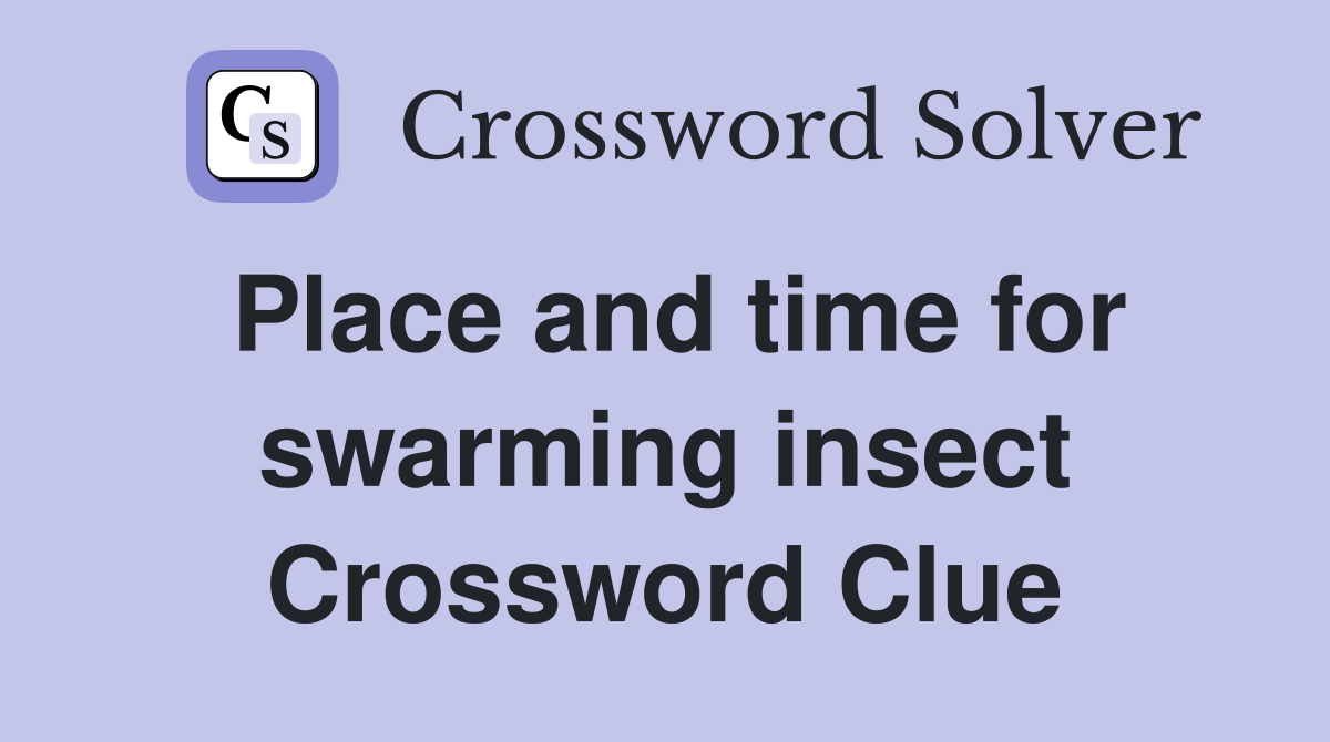 Place and time for swarming insect Crossword Clue