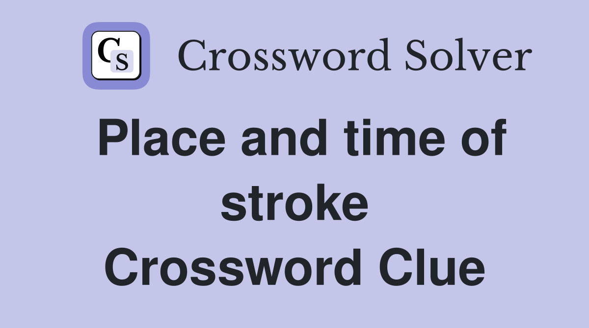 Place and time of stroke Crossword Clue