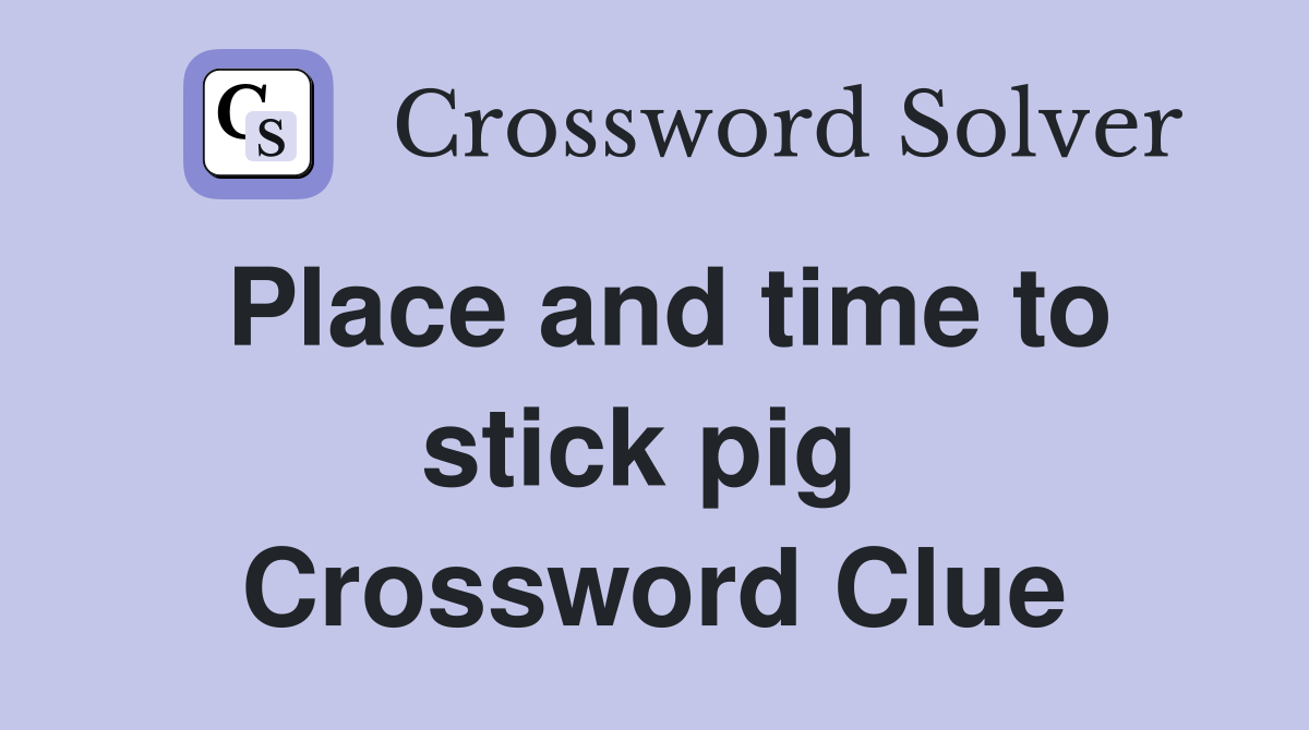Place and time to stick pig  Crossword Clue