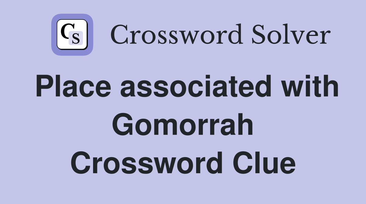 Place associated with Gomorrah Crossword Clue