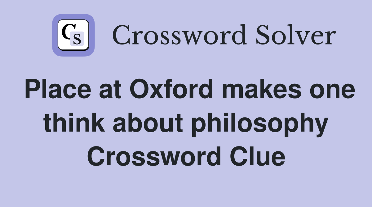 Place at Oxford makes one think about philosophy Crossword Clue