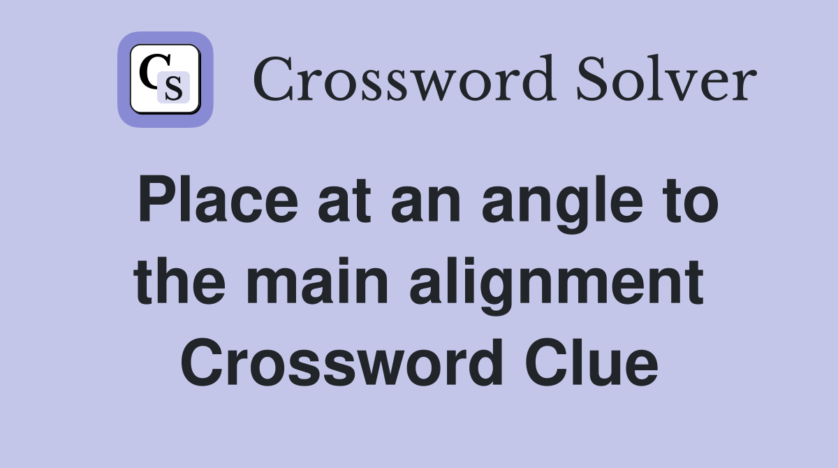 Place at an angle to the main alignment Crossword Clue