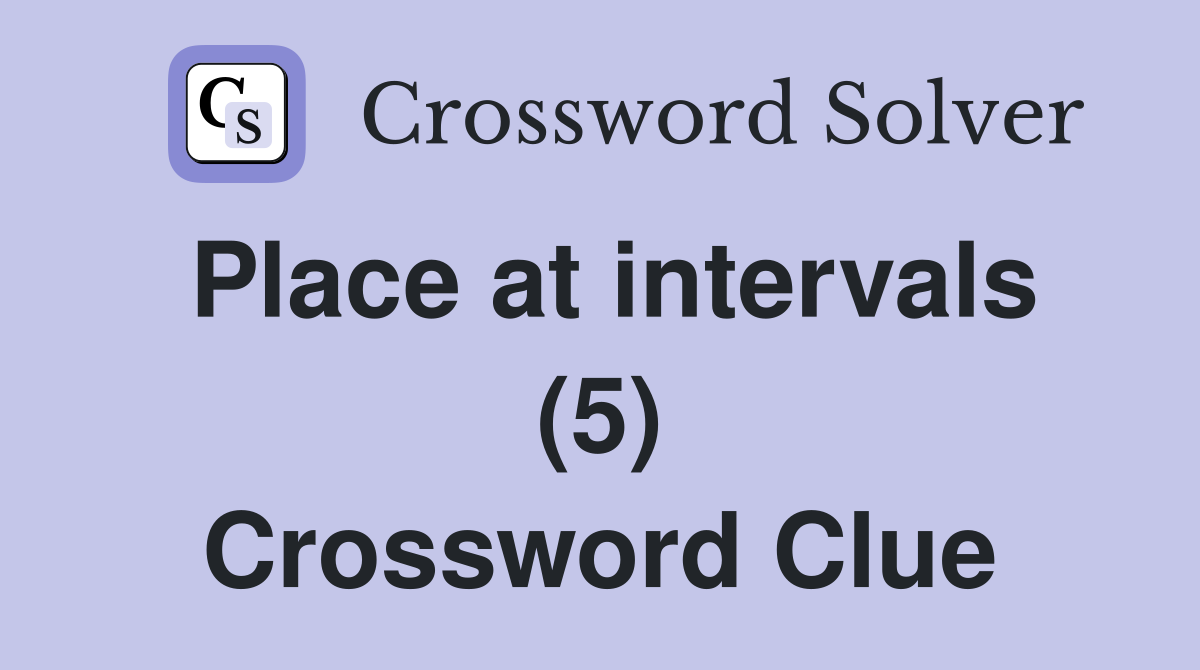 Place at intervals (5) Crossword Clue