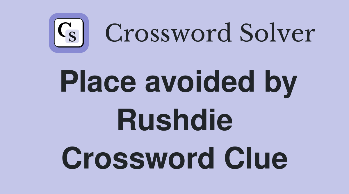 Place avoided by Rushdie Crossword Clue