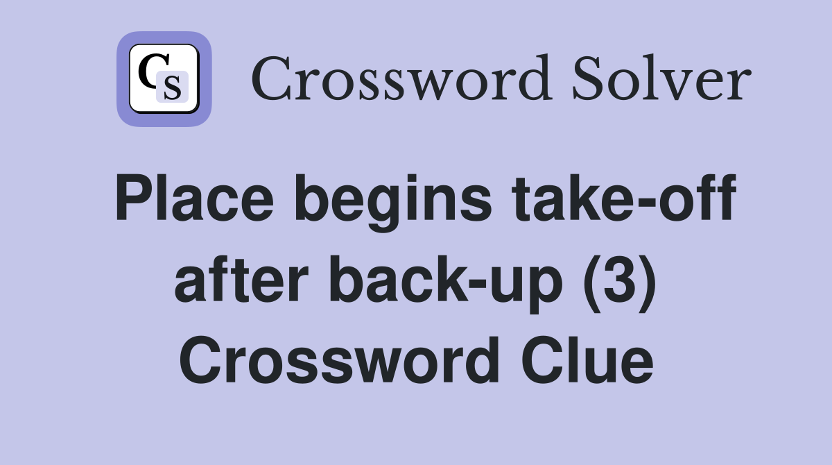 Place begins take-off after back-up (3) Crossword Clue