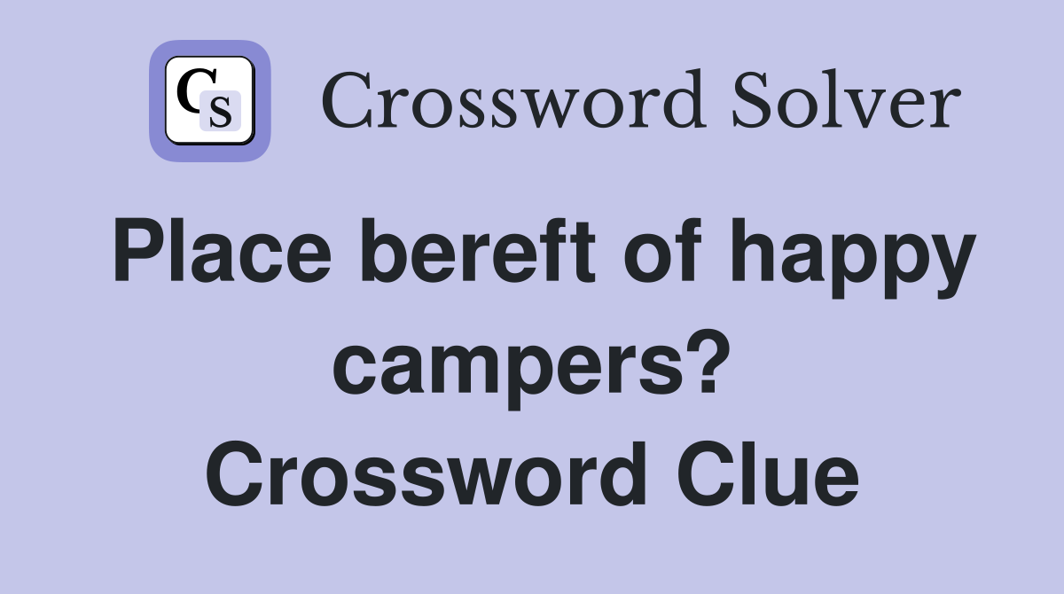 Place bereft of happy campers? Crossword Clue