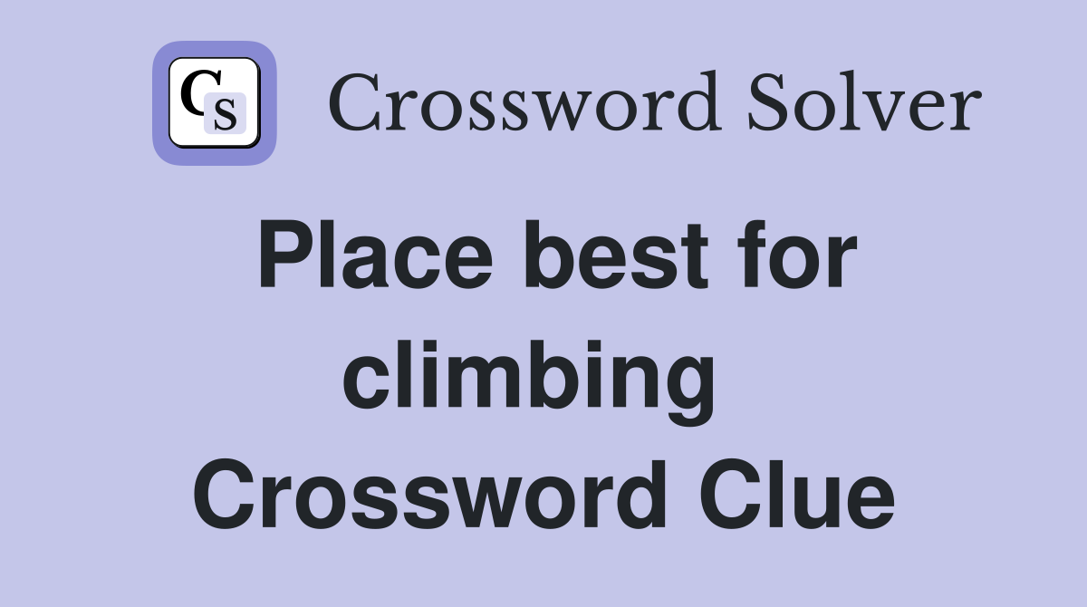Place best for climbing  Crossword Clue