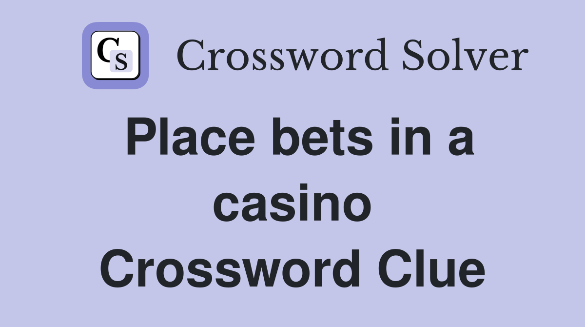 Place bets in a casino Crossword Clue