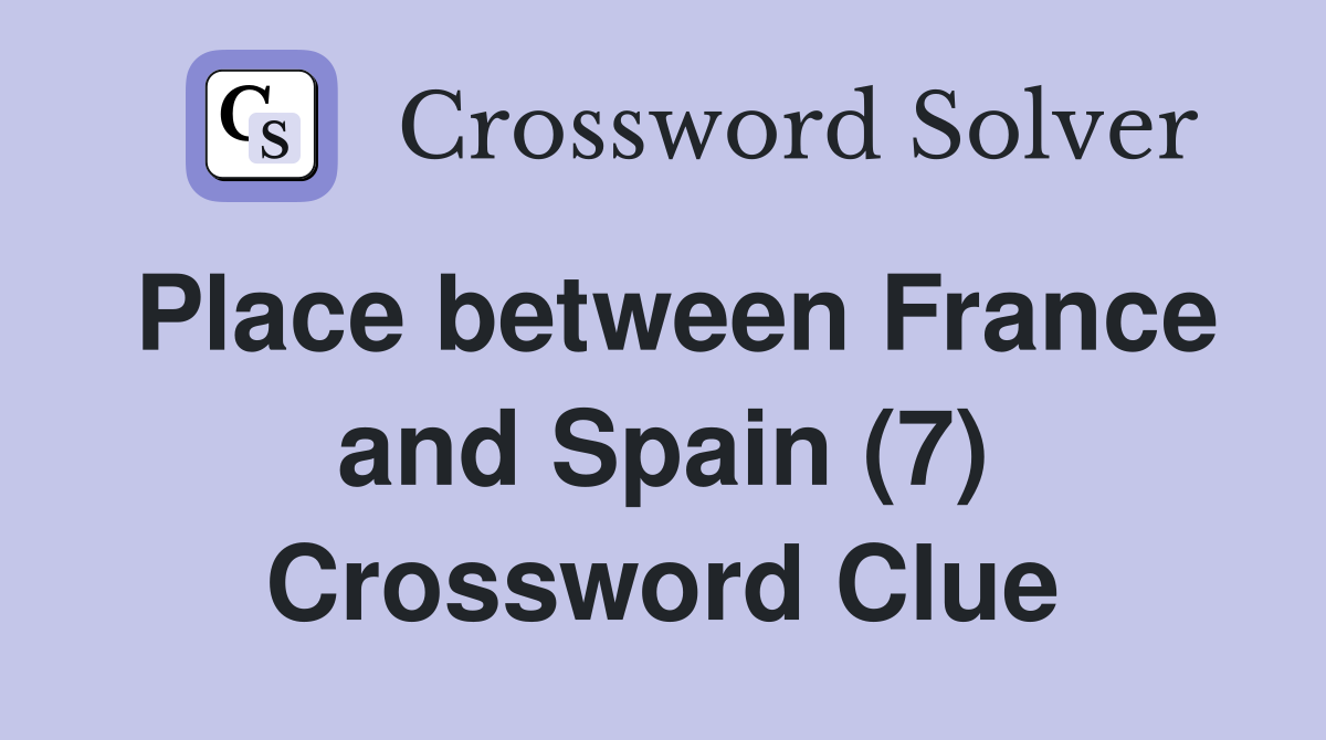 Place between France and Spain (7) Crossword Clue