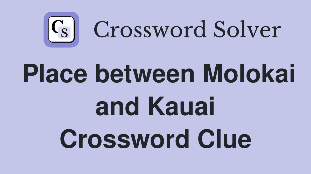 Place between Molokai and Kauai Crossword Clue