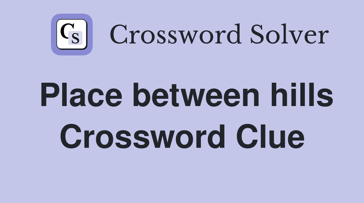 Place between hills Crossword Clue
