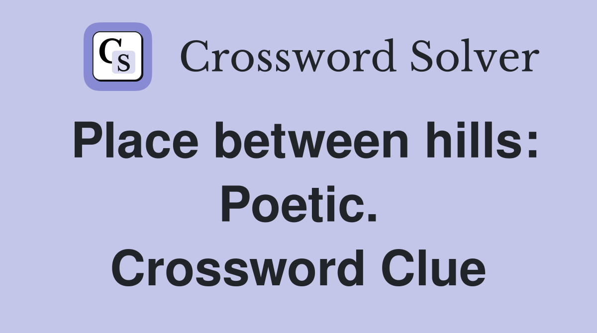 Place between hills: Poetic. Crossword Clue