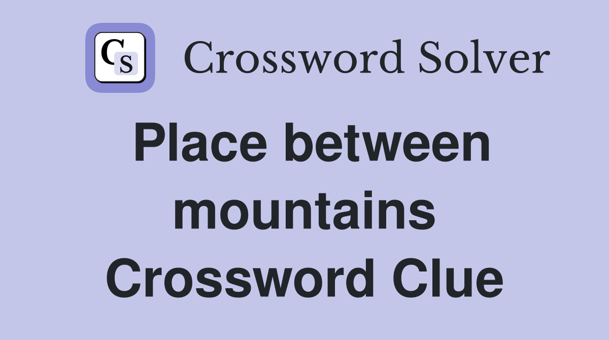 Place between mountains Crossword Clue