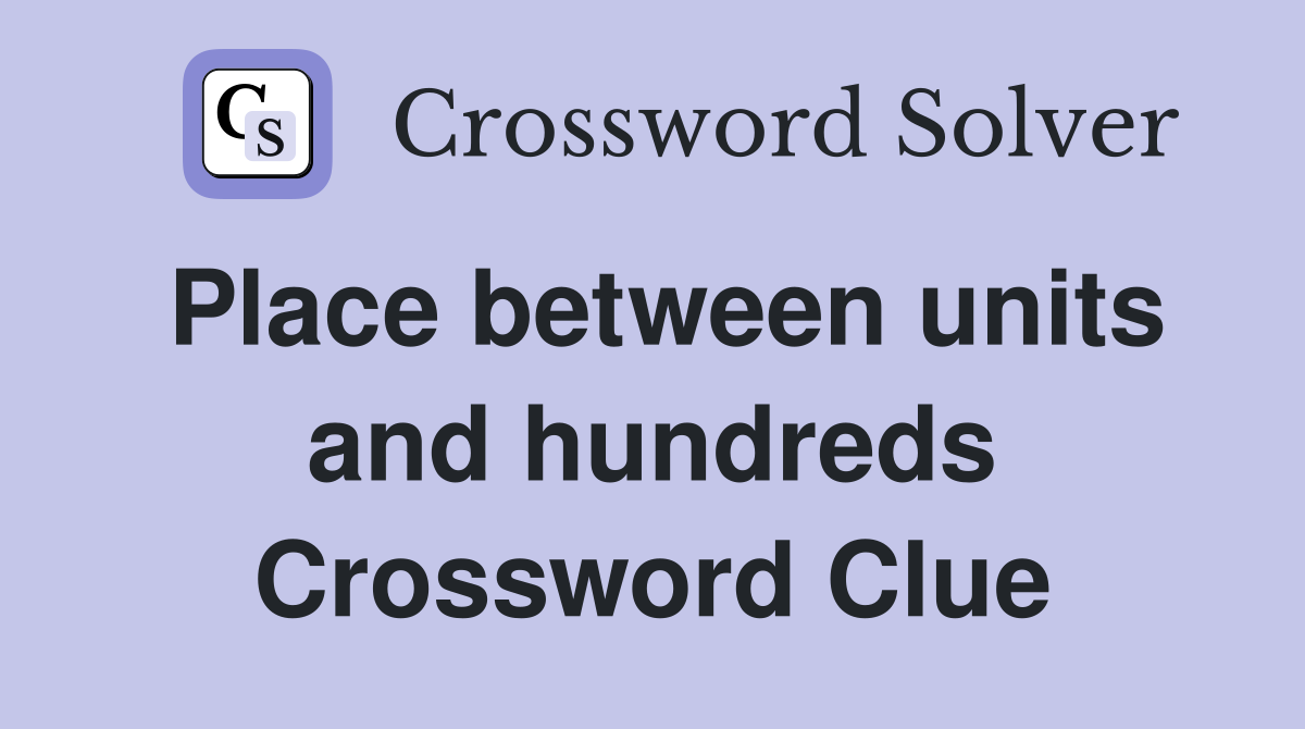 Place between units and hundreds Crossword Clue