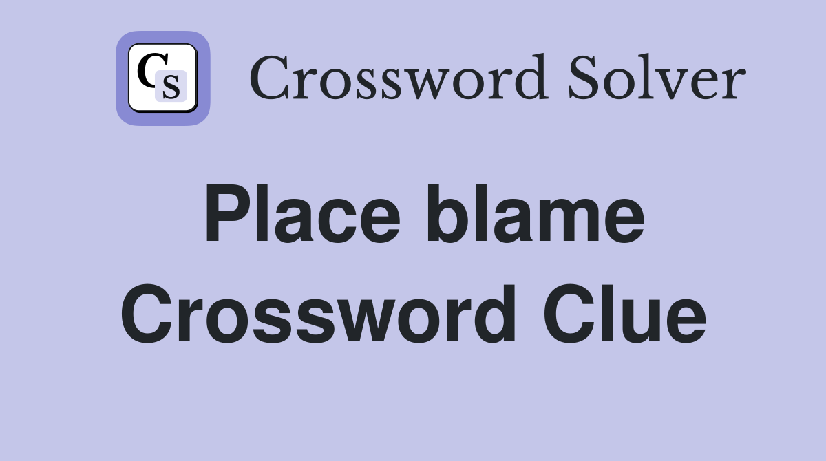 Place blame Crossword Clue