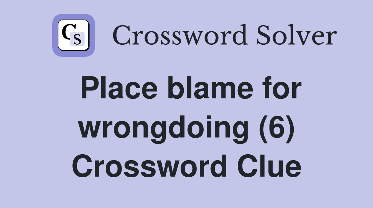 Place blame for wrongdoing (6) Crossword Clue