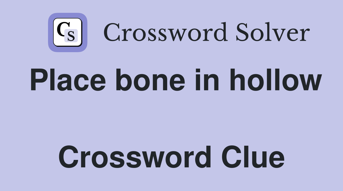 Place bone in hollow  Crossword Clue