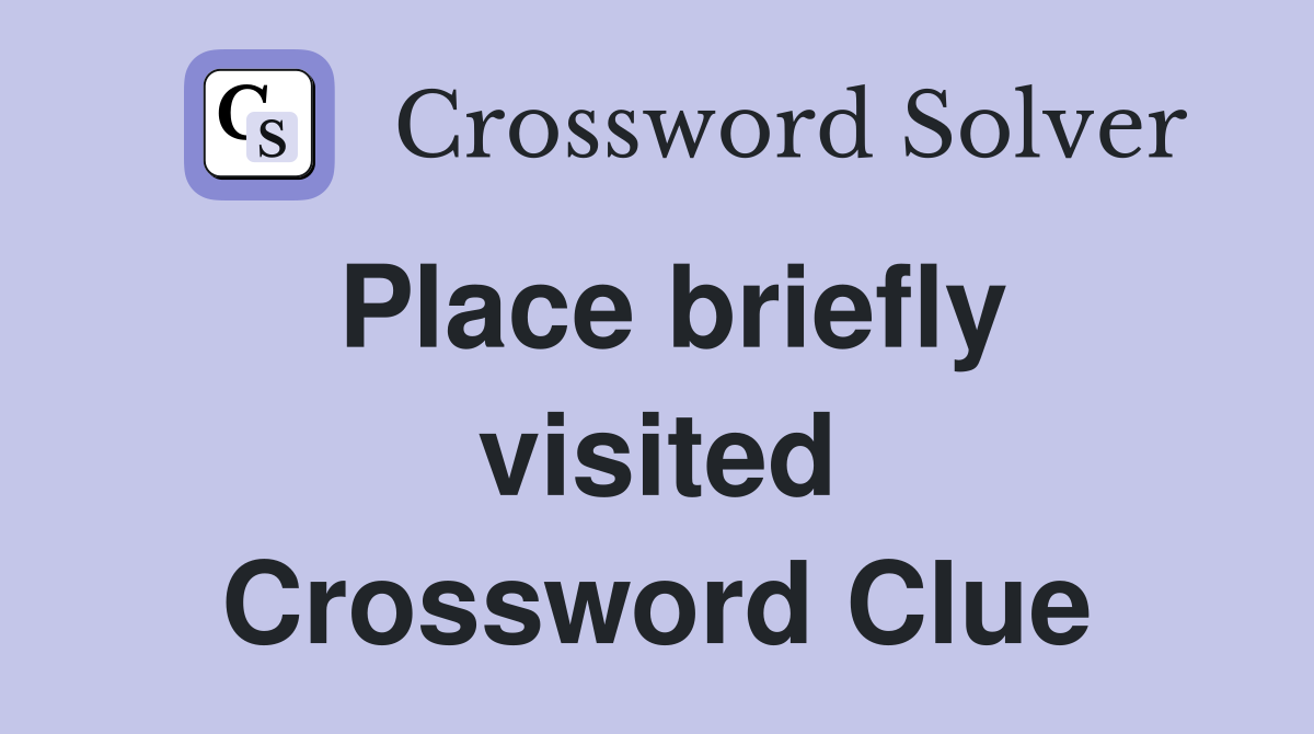 Place briefly visited Crossword Clue