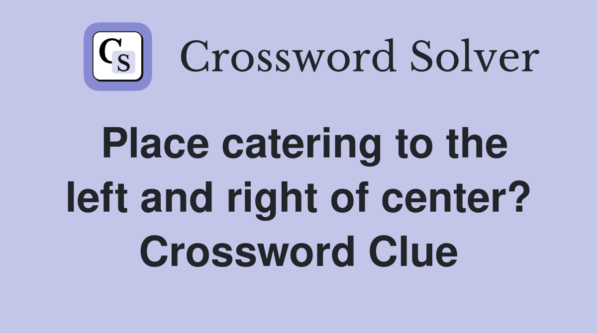Place catering to the left and right of center? Crossword Clue
