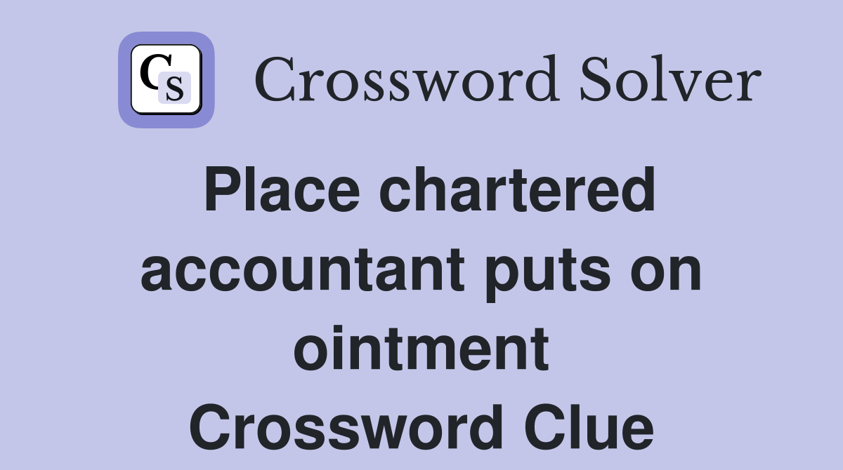 Place chartered accountant puts on ointment Crossword Clue