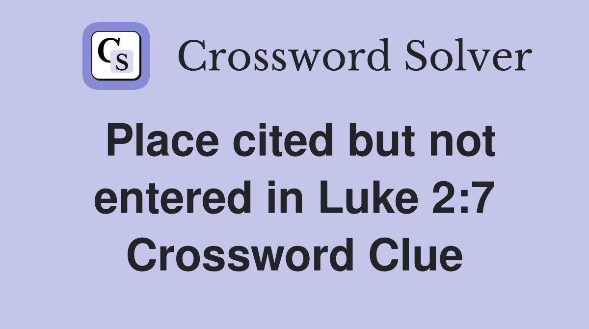Place cited but not entered in Luke 2:7 Crossword Clue