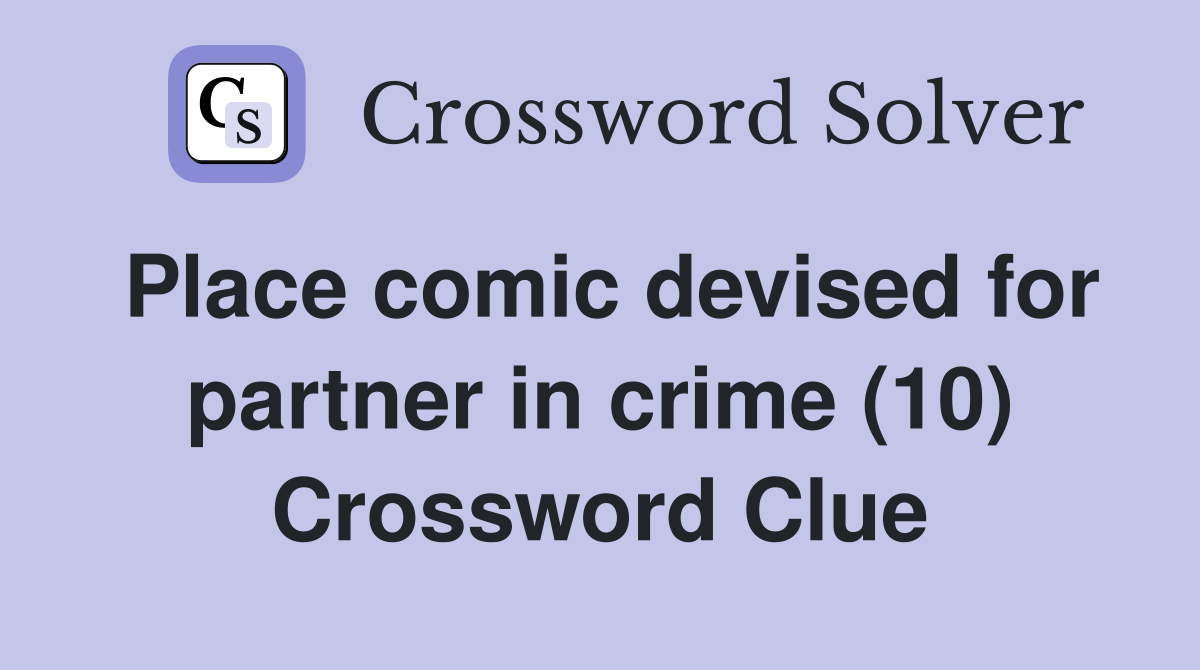 Place comic devised for partner in crime (10) Crossword Clue