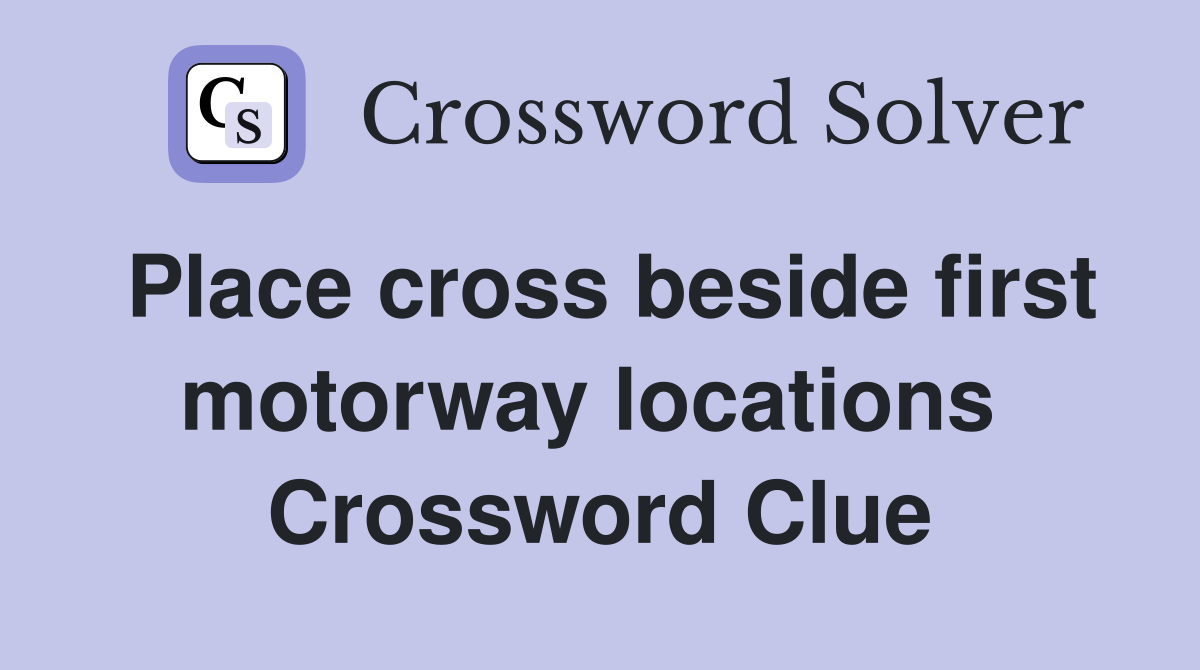 Place cross beside first motorway locations  Crossword Clue