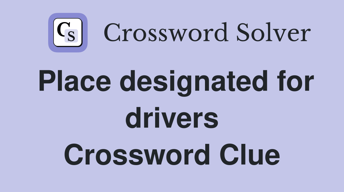 Place designated for drivers Crossword Clue