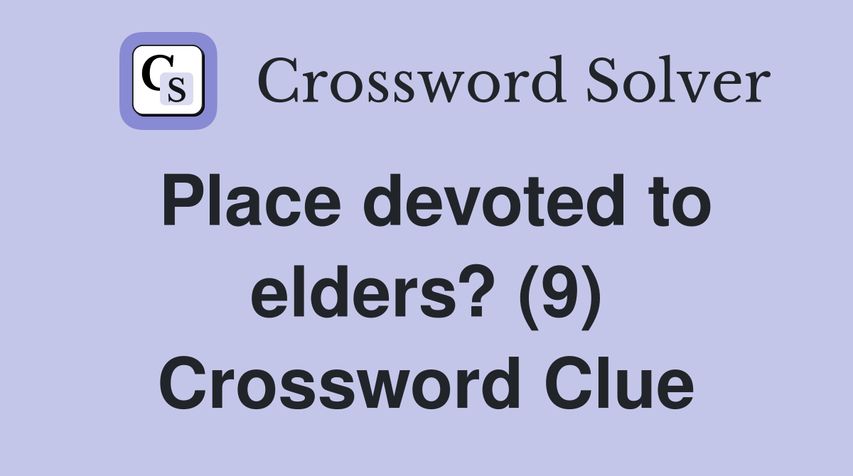 Place devoted to elders? (9) Crossword Clue