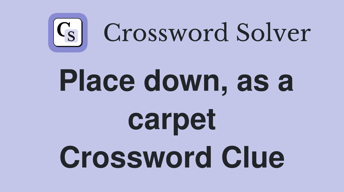 Place down, as a carpet Crossword Clue